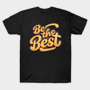 Be The Best T-Shirt